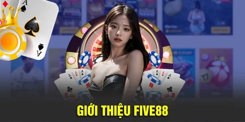 Five88 - Nền Tảng Game Bài Đổi Thưởng Cực Đỉnh Tại Việt Nam 1 five88-tong-quan