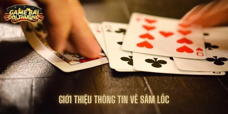 Sâm Lốc Online – Hướng Dẫn Chơi Game Bài Sâm Lốc từ A – Z 2 Giới thiệu thông tin về sâm lốc cho người chơi muốn thử